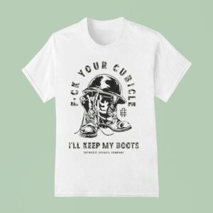Fuck Your Cubicle I Ll Keep My Boots Enthuzs T Shirt