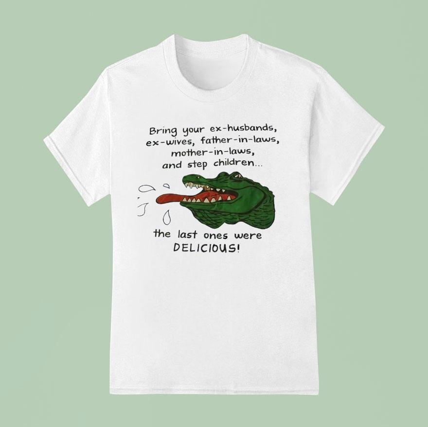 Gator Bring Your Ex Husbands Ex Wives Father In Laws Mother In Laws And Step Children T Shirt