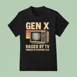 Gen X Raised By Tv Ignored By Everyone Else Vintage T Shirt