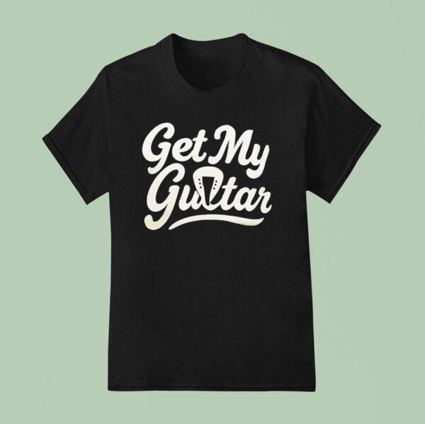 Get My Guitar T Shirt