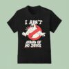 Ghostbusters I Ain T Afraid Of No Juice T Shirt
