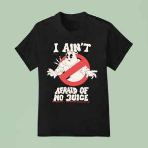 Ghostbusters I Ain T Afraid Of No Juice T Shirt