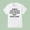 Girls Invented Flex Music Not England T Shirt
