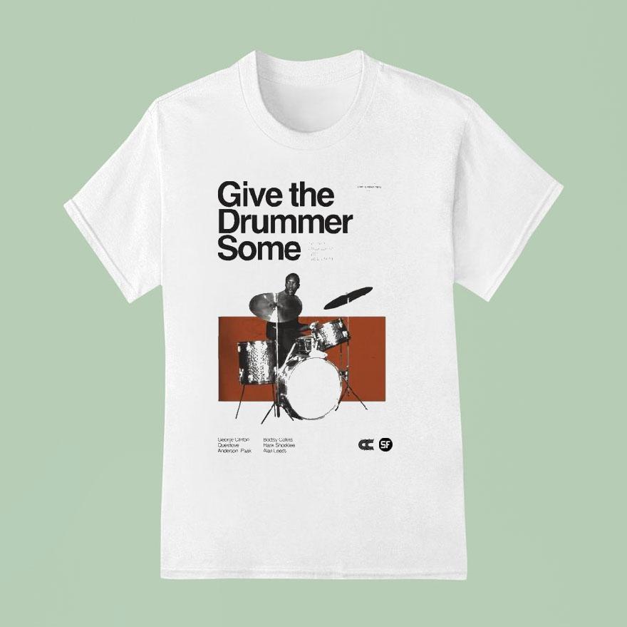 Give The Drummer Some The Life And Influence Of Clyde Stubblefield Tour T Shirt