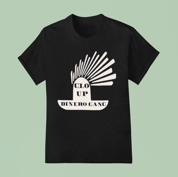 Glo Up Dinero Gang T Shirt