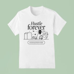 Glowhouse Hustle Forever Inspiration Is For Amateurs The Rest Of Us Just Show Up And Get To Work T Shirt