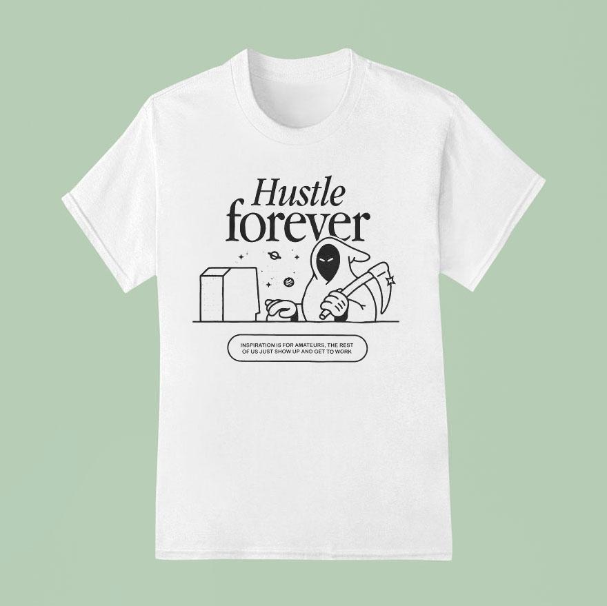 Glowhouse Hustle Forever Inspiration Is For Amateurs The Rest Of Us Just Show Up And Get To Work T Shirt