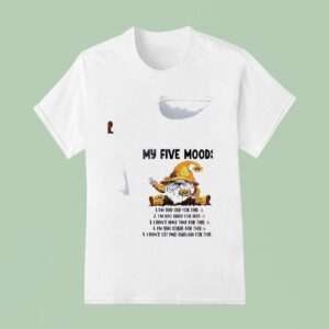 Gnomes My Five Mood I M Too Old For This I M Too Tired For This T Shirt