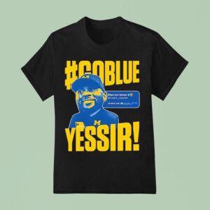 Go Blue Yessir Sherrone Moore Coach Michigan Wolverines T Shirt