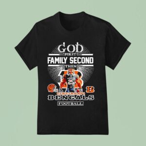 God First Family Second Then Cincinnati Bengals Football T Shirt