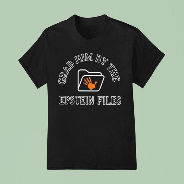 Grab Him By The Epstein Files T Shirt
