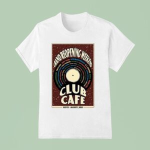 Grand Reopening Weekend Club Cafe July And August S T Shirt