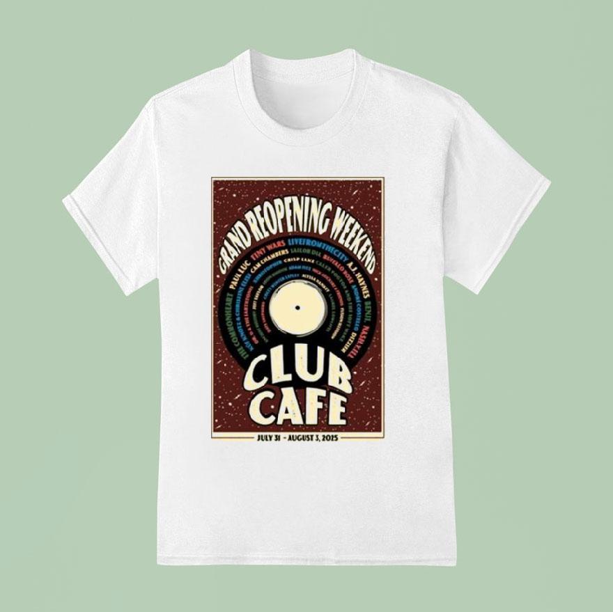 Grand Reopening Weekend Club Cafe July And August S T Shirt