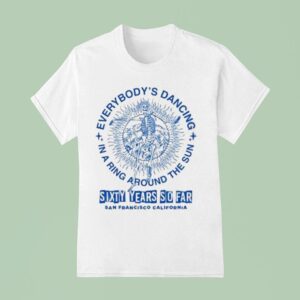 Grateful Dead Everybody S Dancing In A Ring Around The Sun San Francisco California Skeleton T Shirt