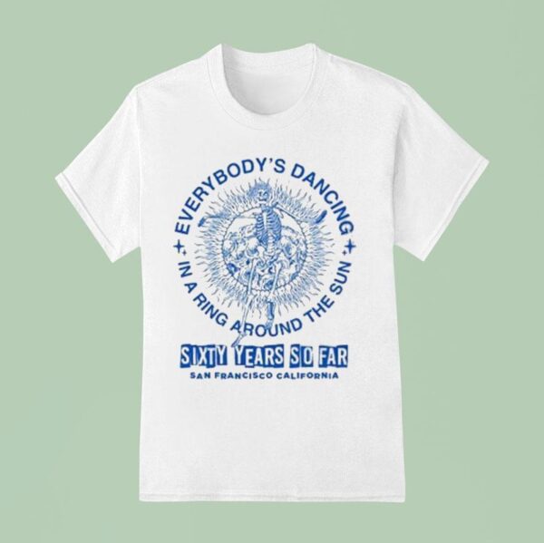 Grateful Dead Everybody S Dancing In A Ring Around The Sun San Francisco California Skeleton T Shirt
