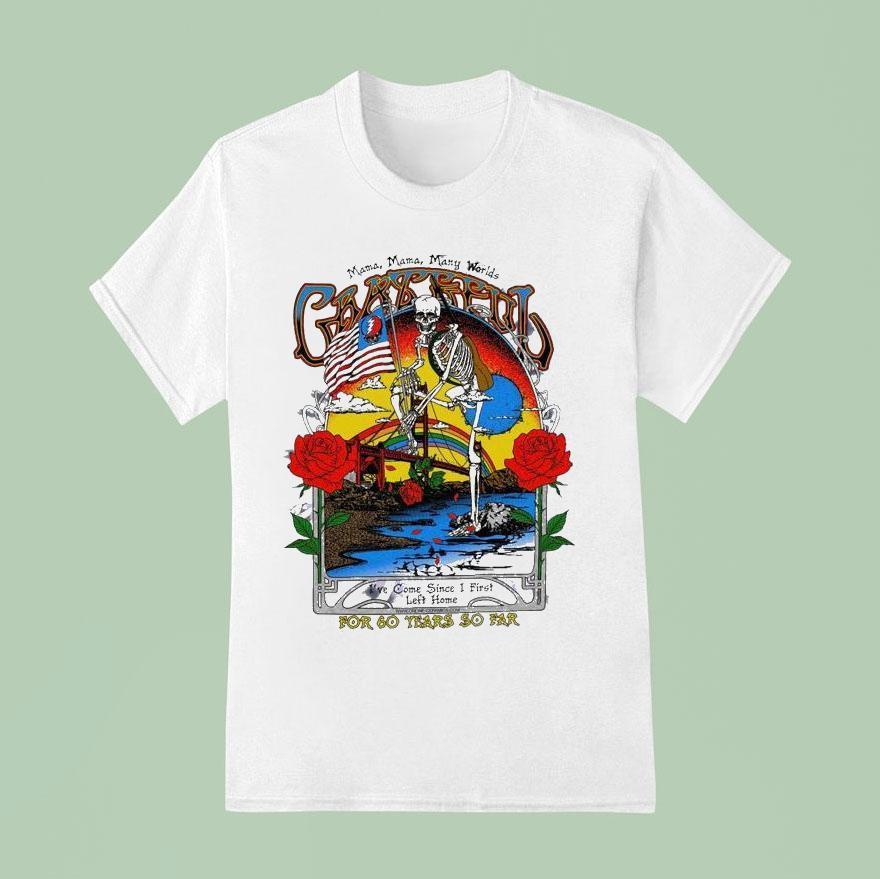 Grateful For Years Mama Mama Many Worlds For Years So Far I Ve Come Since I First Left Home T Shirt