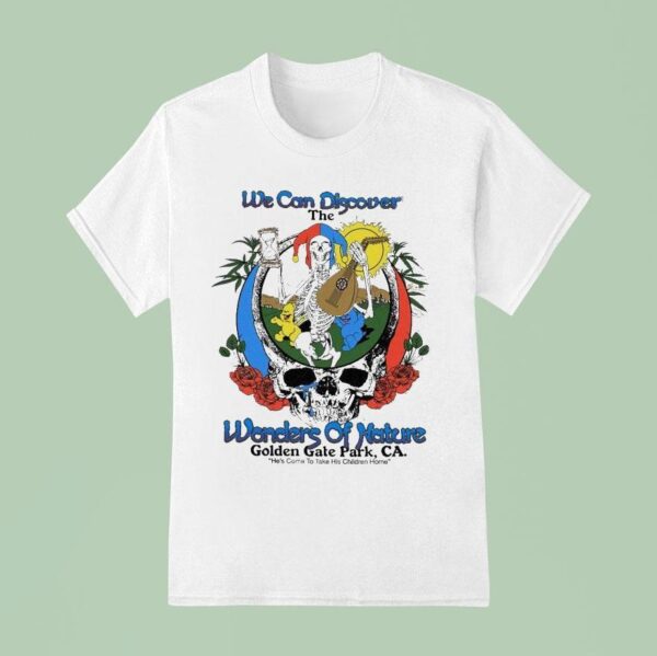 Grateful For We Can Discover The Wonders Of Nature Golden Gate Park Ca He S Come To Take His Children Home Skeleton T Shirt