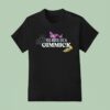 Gypsy Got To Get A Gimmick T Shirt
