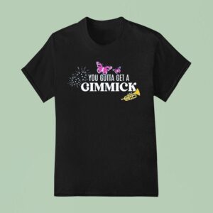 Gypsy Got To Get A Gimmick T Shirt