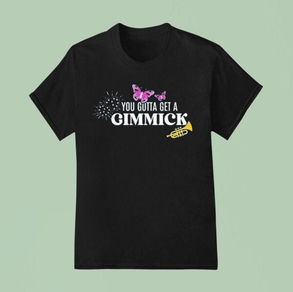 Gypsy Got To Get A Gimmick T Shirt