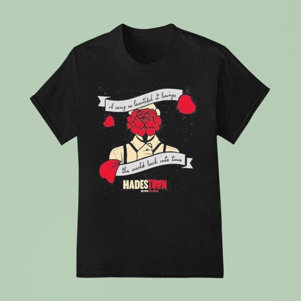 Hadestown A Song So Beautiful It Brings The World Back Into Tune T Shirt