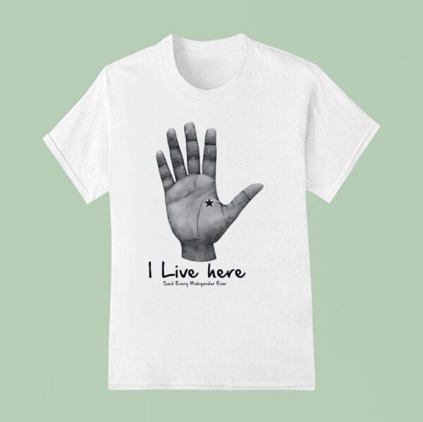 Hand I Like Here Said Every Michigan Ever T Shirt