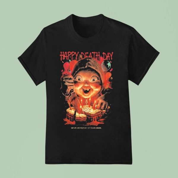 Happy Death Day Get Up Live Your Day Get Killed Again T Shirt