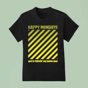 Happy Mondays You Re Twisting My Melon Man T Shirt