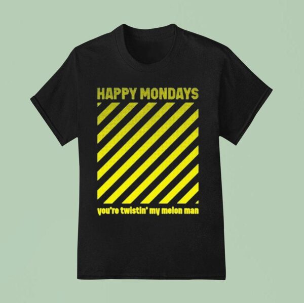 Happy Mondays You Re Twisting My Melon Man T Shirt