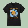 Have A Nice Day Then Go Yourself T Shirt