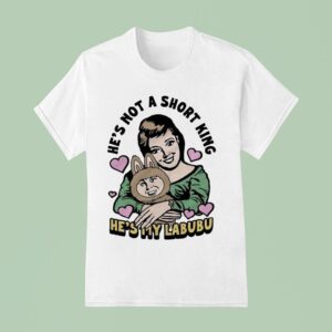 He S Not A Short King He S My Labubu T Shirt