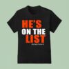 He S On The List And You Know I T Shirt