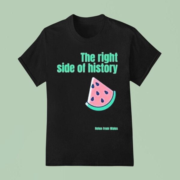 Helen From Wales The Right Side Of History T Shirt
