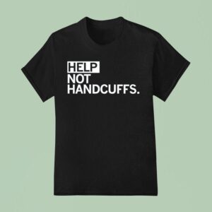 Help Not Handcuffs T Shirt