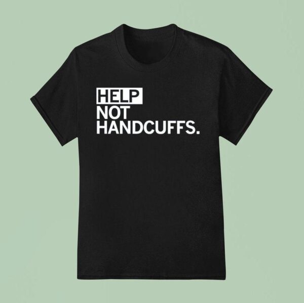 Help Not Handcuffs T Shirt