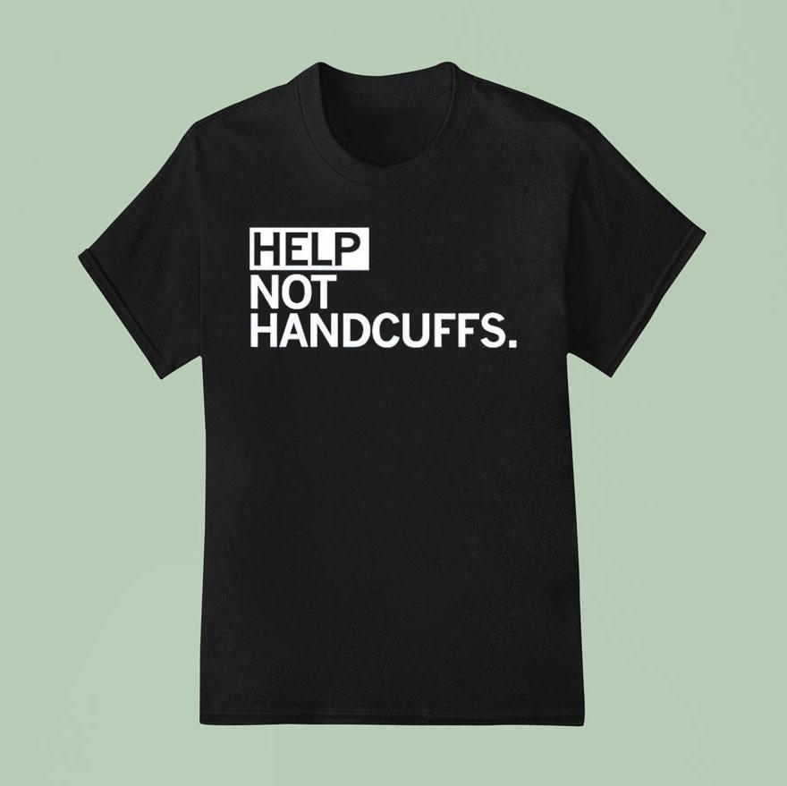 Help Not Handcuffs T Shirt