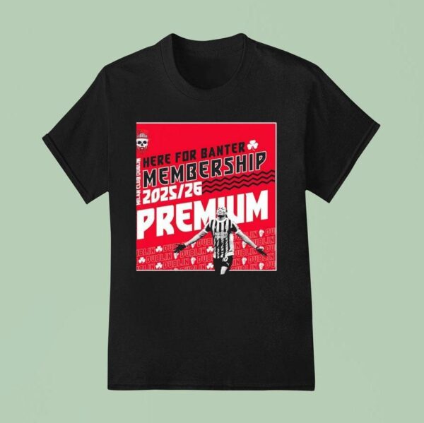 Here For Banter Membership Milan Club Dublin T Shirt