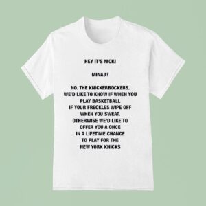 Hey It S Nicki Minaj No The Knickerbockers We D Like To Know If When You Play Basketball T Shirt