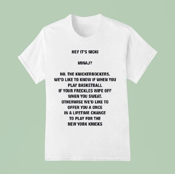 Hey It S Nicki Minaj No The Knickerbockers We D Like To Know If When You Play Basketball T Shirt