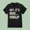Hey It S Nicki Minaj T Shirt