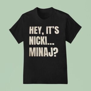 Hey It S Nicki Minaj T Shirt