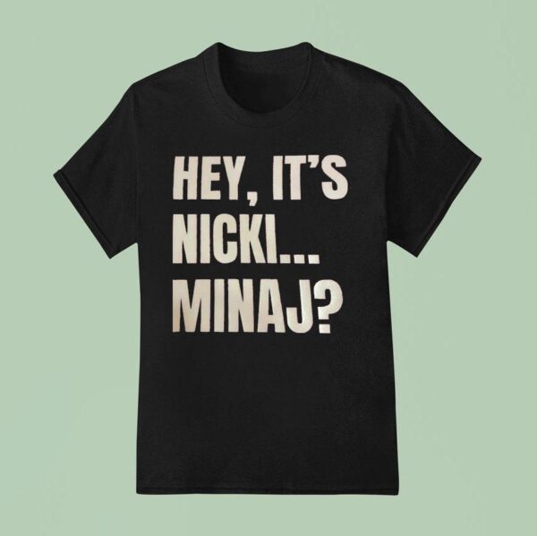 Hey It S Nicki Minaj T Shirt