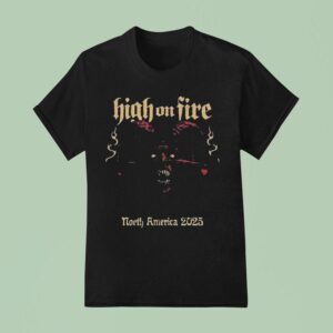 High On Fire North America Start In Vancouver Bc At The Pearl On September Th T Shirt