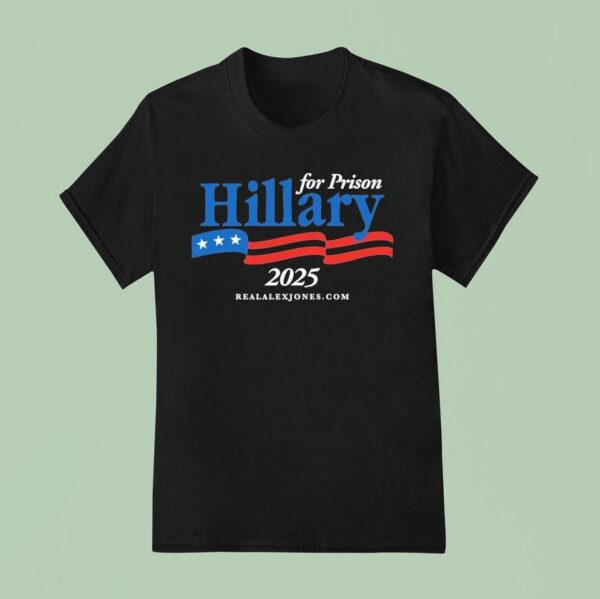 Hillary For Prison T Shirt