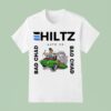 Hiltz Auto Co Bad Chad T Shirt