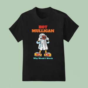 Hot Mulligan Why Would I Watch Halloween T Shirt