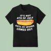 Hotdog It S Not Th Of July Until My Wiener Comes Ou T Shirt