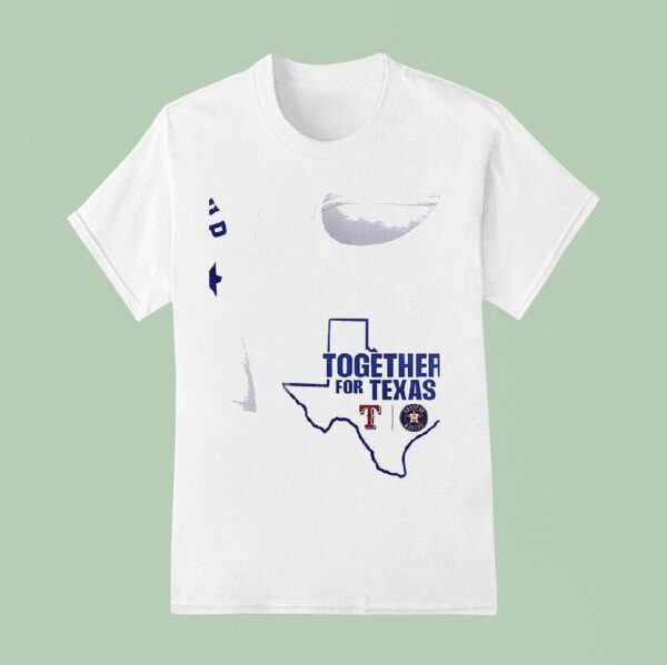 Houston Astros Texas Rangers Together For Texas Straight Up Texas T Shirt
