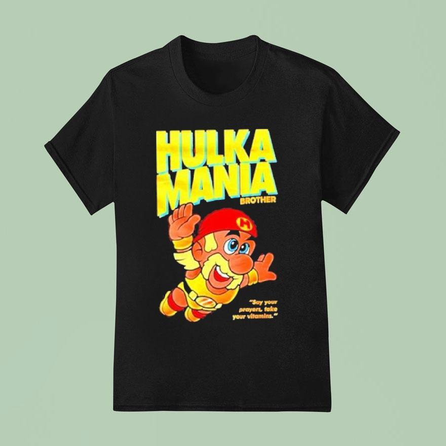 Hulka Mania Bros Hulk Hogan Say Your Prayers Take Your Vitamins T Shirt