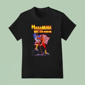 Hulkamania Hulk Hogan Will Live Forever T Shirt